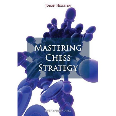 Mastering Chess Strategy - by  Hellsten Johan (Paperback)