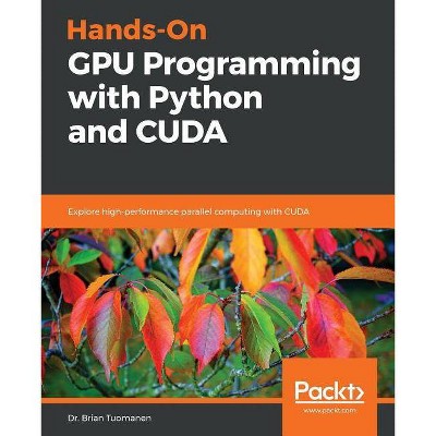 Hands-On GPU Programming with Python and CUDA - by  Brian Tuomanen (Paperback)