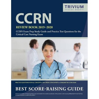 CCRN Review Book 2019-2020 - by  Trivium Critical Care Exam Prep Team (Paperback)