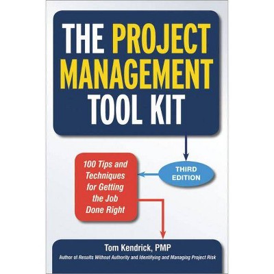 The Project Management Tool Kit - 3rd Edition by  Tom Kendrick (Paperback)