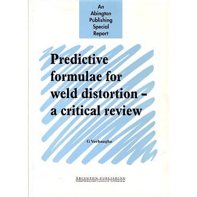 Predictive Formulae for Weld Distortion - (Woodhead Publishing Welding and Other Joining Technologies) by  G Verhaeghe (Paperback)