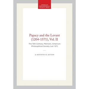 Papacy and the Levant (1204-1571), Vol. II - (Memoirs of the American Philosophical Society) by  Kenneth M Setton (Hardcover) - 1 of 1