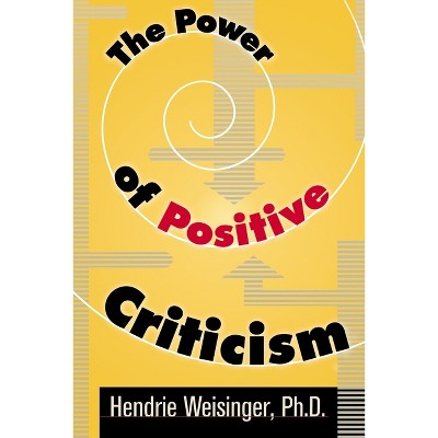 The Power of Positive Criticism - by  Hendrie Weisinger (Paperback)