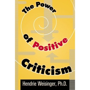 The Power of Positive Criticism - by  Hendrie Weisinger (Paperback) - 1 of 1