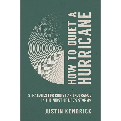How to Quiet a Hurricane - by  Justin Kendrick (Paperback)