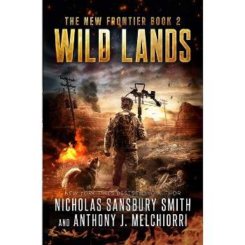 Wild Lands - (New Frontier) by  Anthony J Melchiorri & Nicholas Sansbury Smith (Paperback)