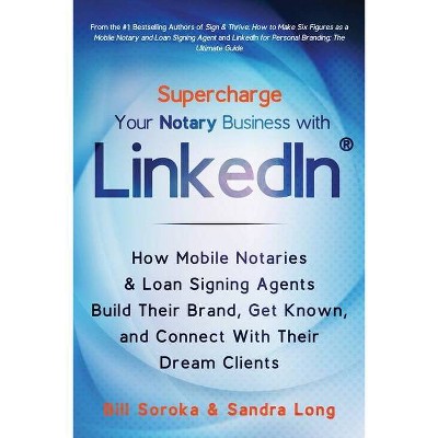 Supercharge Your Notary Business With LinkedIn - by  Sandra Long & Bill Soroka (Paperback)