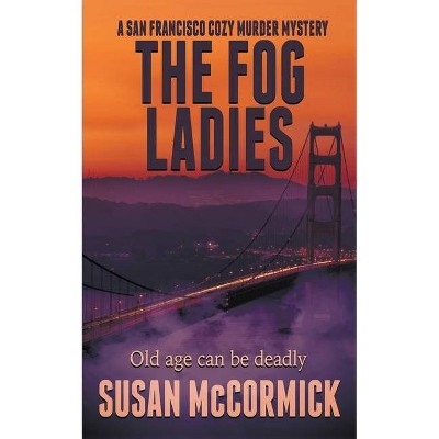 The Fog Ladies - (A San Francisco Cozy Murder Mystery) by  Susan McCormick (Paperback)