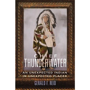 Chief Thunderwater - by  Gerald F Reid (Paperback) - 1 of 1