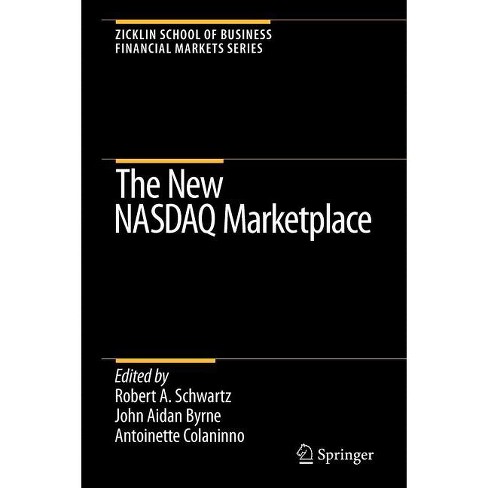 The New NASDAQ Marketplace - (Zicklin School of Business Financial Markets) by  Robert A Schwartz & John Aidan Byrne & Antoinette Colaninno - image 1 of 1