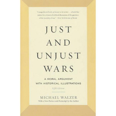 Just and Unjust Wars - by  Michael Walzer (Paperback)