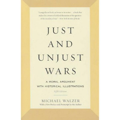 Just and Unjust Wars - by  Michael Walzer (Paperback)