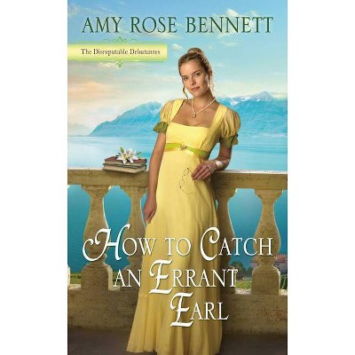 How to Catch an Errant Earl - (Disreputable Debutantes) by  Amy Rose Bennett (Paperback)