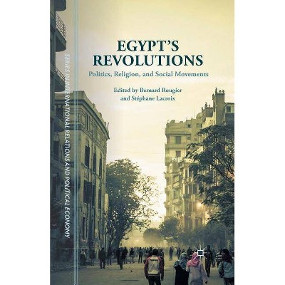 Egypt's Revolutions - (The Sciences Po International Relations and Political Economy) by  Bernard Rougier & Stéphane LaCroix (Paperback)