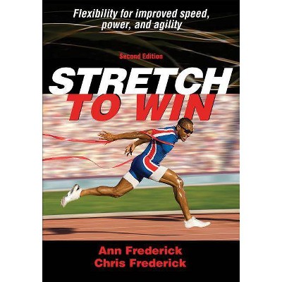 Stretch to Win - 2nd Edition by  Ann Frederick & Christopher Frederick (Paperback)