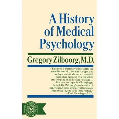 A History of Medical Psychology - by  Gregory Zilboorg (Paperback)