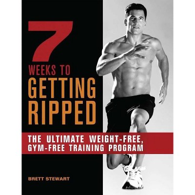 7 Weeks to Getting Ripped - by  Brett Stewart (Paperback)