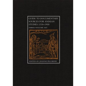 Guide to Documentary Sources for Andean Studies, 1530-1900 - by  Joanne Pillsbury (Hardcover) - 1 of 1