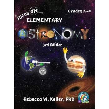 Focus On Elementary Astronomy Student Textbook-3rd Edition (hardcover) - by  Rebecca W Keller (Hardcover)
