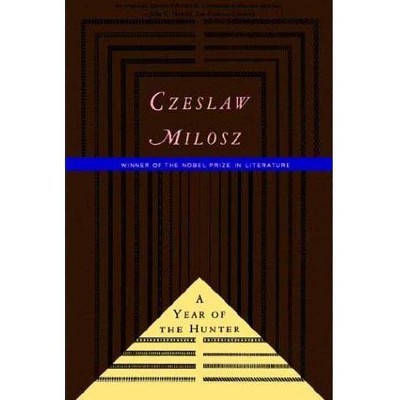 The Year of the Hunter - by  Czeslaw Milosz (Paperback)