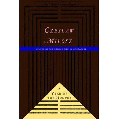 The Year of the Hunter - by  Czeslaw Milosz (Paperback)