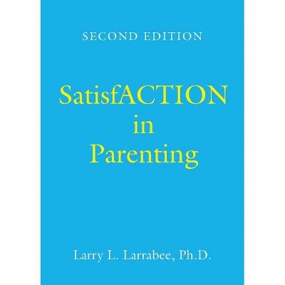 SatisfACTION in Parenting - by  Larry L Larrabee (Paperback)