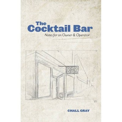 The Cocktail Bar - by  Chall Gray (Hardcover)