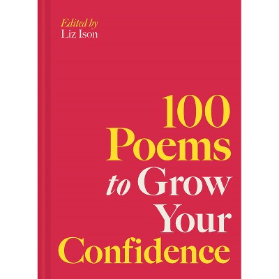 100 Poems to Grow Your Confidence - by  Liz Ison (Hardcover)