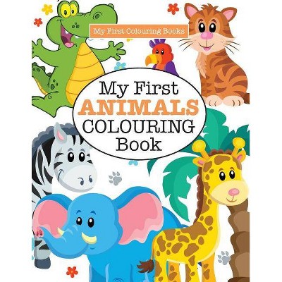 My First ANIMALS Colouring Book ( Crazy Colouring For Kids) - by  Elizabeth James (Paperback)