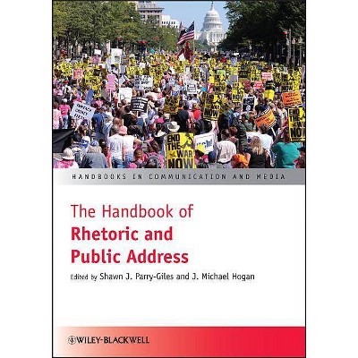 The Handbook of Rhetoric and Public Address - (Handbooks in Communication and Media) by  Shawn J Parry-Giles & J Michael Hogan (Hardcover)