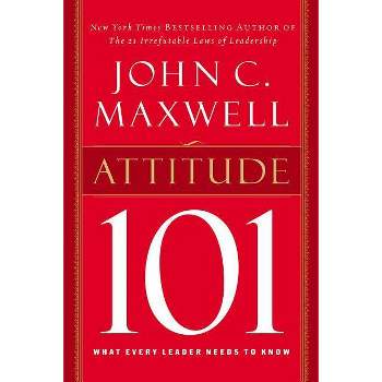 Attitude 101 - by  John C Maxwell (Hardcover)