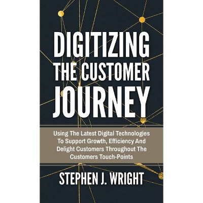 Digitizing The Customer Journey - by  Stephen J Wright (Hardcover)