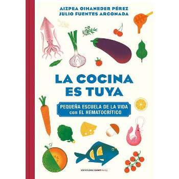 La Cocina Es Tuya / The Kitchen Is Yours - by  Aizpea Oihaneder (Hardcover)