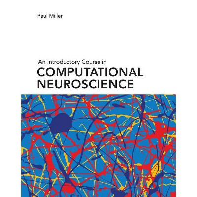 An Introductory Course in Computational Neuroscience - by  Paul Miller (Hardcover)