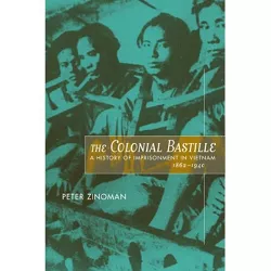 The Colonial Bastille - by  Peter Zinoman (Hardcover)
