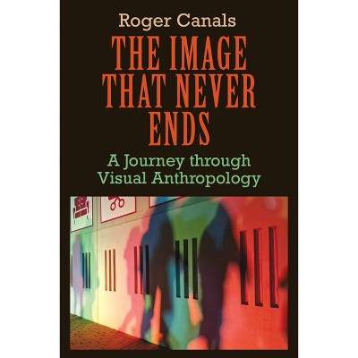 The Image That Never Ends - by  Roger Canals (Hardcover)