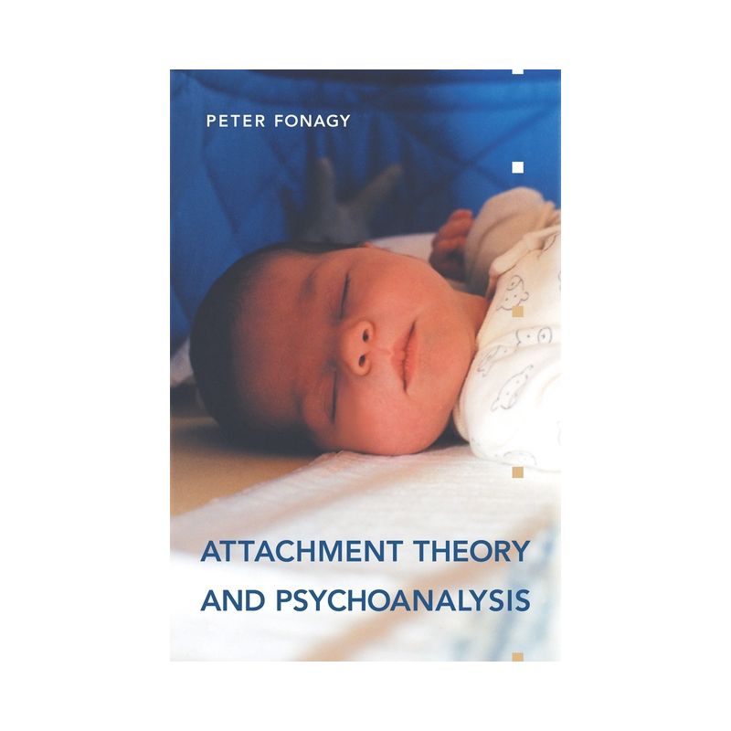 Attachment Theory and Psychoanalysis - by  Peter Fonagy (Paperback), 1 of 2