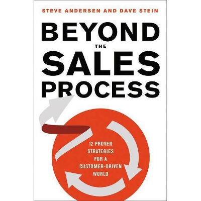 Beyond the Sales Process - by  Dave Stein & Steve Andersen (Hardcover)