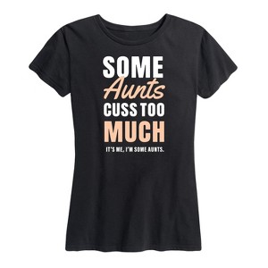 Women's - Instant Message - Some Aunts Cuss Too Much Short Sleeve Graphic T-Shirt - 1 of 4