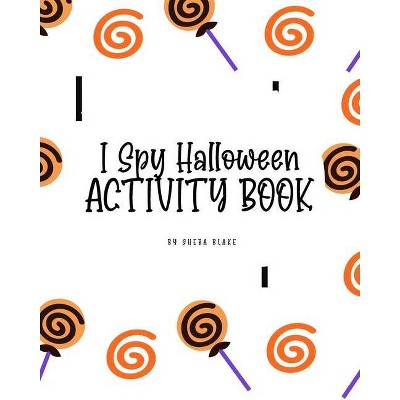 I Spy Halloween Activity Book for Toddlers / Children (8x10 Coloring Book / Activity Book) - by  Sheba Blake (Paperback)