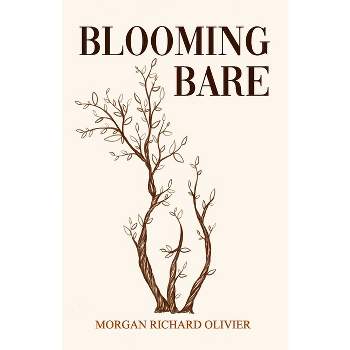 Blooming Bare - by  Morgan Richard Olivier (Paperback)