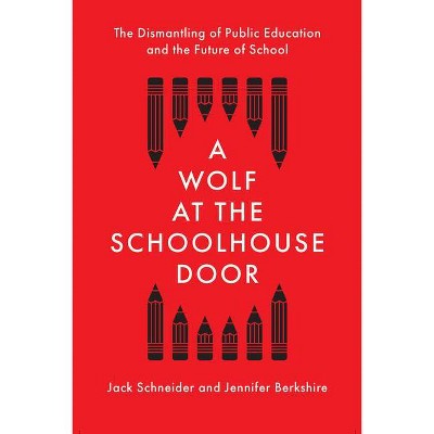 A Wolf at the Schoolhouse Door - by  Jack Schneider & Jennifer Berkshire (Hardcover)