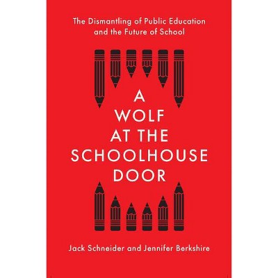 A Wolf at the Schoolhouse Door - by  Jack Schneider & Jennifer Berkshire (Hardcover)