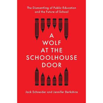 A Wolf at the Schoolhouse Door - by Jack Schneider & Jennifer Berkshire