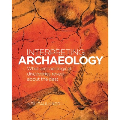 Interpreting Archaeology - by  Neil Faulkner (Hardcover)