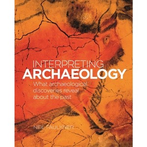 Interpreting Archaeology - by  Neil Faulkner (Hardcover) - 1 of 1