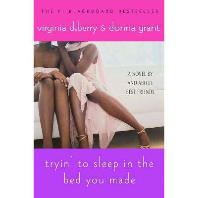 Tryin' to Sleep in the Bed You Made - by  Virginia Deberry & Donna Grant (Paperback)