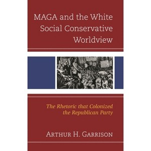 MAGA and the White Social Conservative Worldview - by  Arthur H Garrison (Hardcover) - 1 of 1