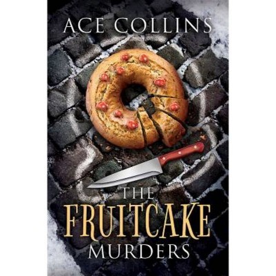 The Fruitcake Murders - by  Ace Collins (Paperback)