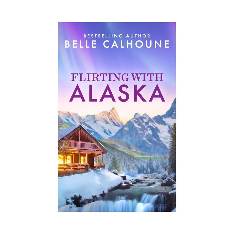 Flirting with Alaska - by  Belle Calhoune (Paperback), 1 of 2